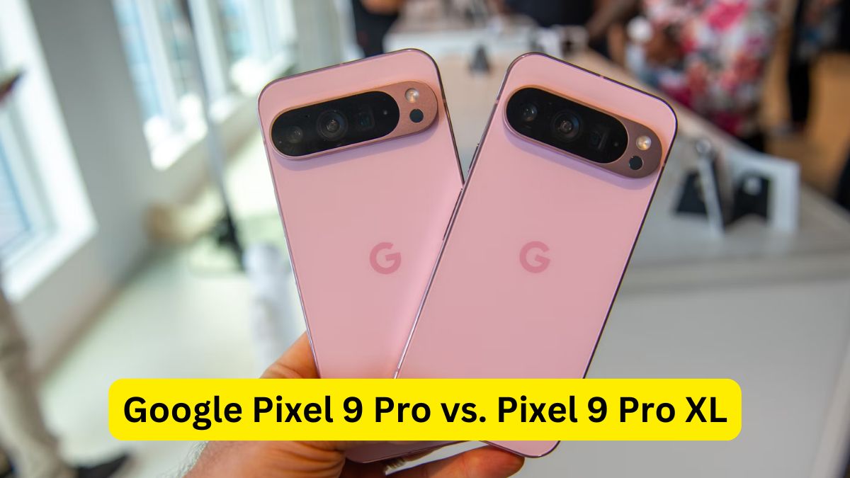 Google Pixel 9 Pro vs. Pixel 9 Pro XL